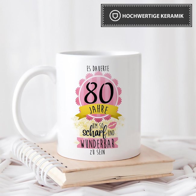 Tasse zum 80. Geburtstag - So scharf und wunderbar - Wei&szlig;