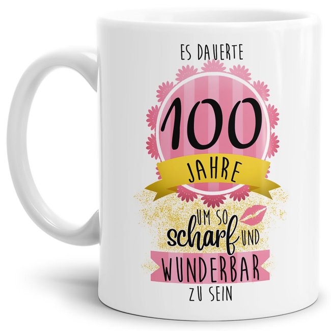 Tasse zum 100. Geburtstag - So scharf und wunderbar - Wei&szlig;