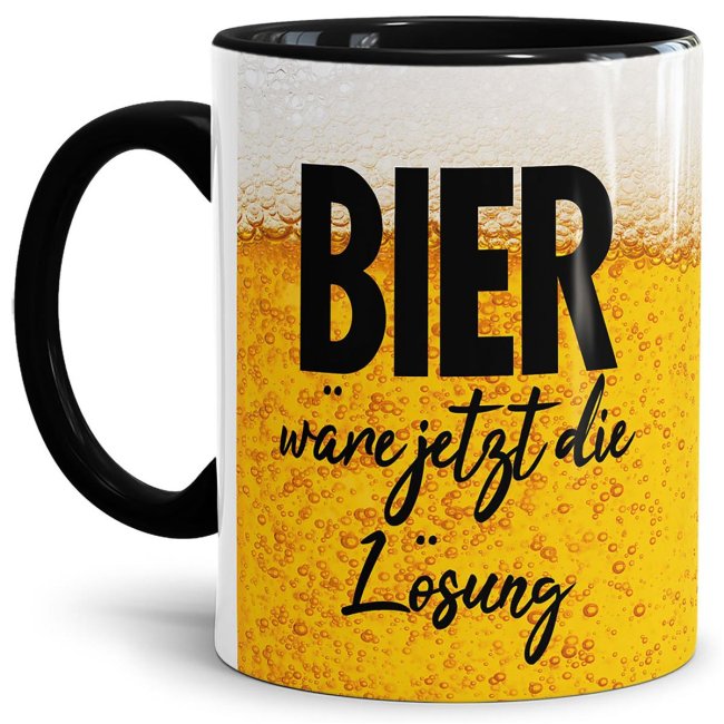 Bier Tasse mit Spruch - Bier w&auml;re jetzt die L&ouml;sung - Innen &amp; Henkel Schwarz