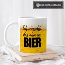 Bier Tassen mit Spruch - Ich w&uuml;nschte das w&auml;re...