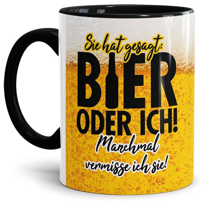 Bier Tasse mit Spruch - Sie hat gesagt: Bier oder ich! - Innen &amp; Henkel Schwarz