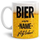 Bier Tasse mit Name personalisieren - Bier w&auml;re XXX...