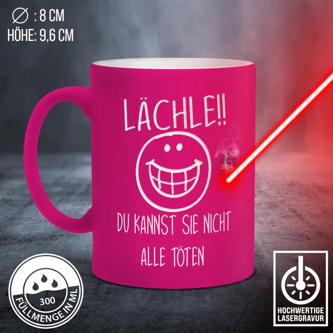 Neon Tasse mit Gravur - L&auml;chle, du kannst nicht alle t&ouml;ten  - Pink