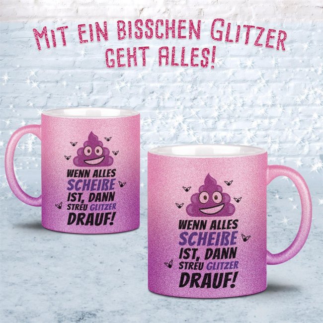 Glitzertasse - Wenn alles schei&szlig;e ist, dann streu Glitzer drauf Rosa-Pink