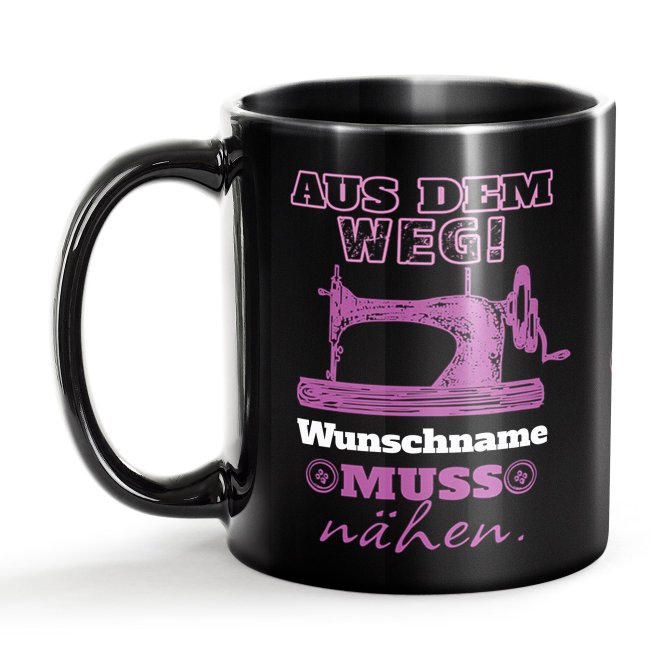 Schwarze Tasse mit Spruch - Aus dem Weg -Name- muss N&auml;hen - mit Name personalisieren - Pink