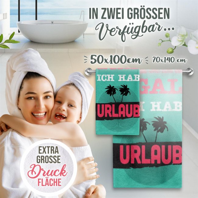 Handtuch mit Spruch - Mir egal, ich hab Urlaub - 100 x 50 cm