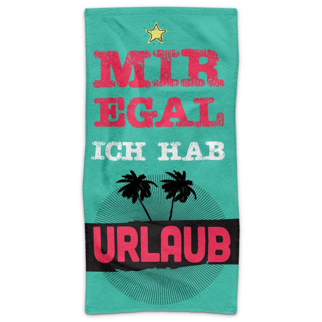 Handtuch mit Spruch - Mir egal, ich hab Urlaub - 100 x 50 cm