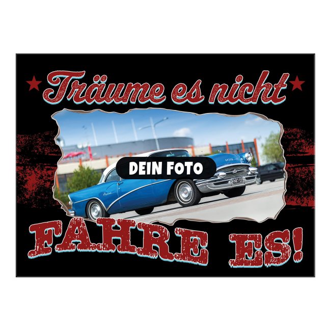 Autoschild mit Spruch - Tr&auml;ume nicht, fahre es - mit Foto gestalten