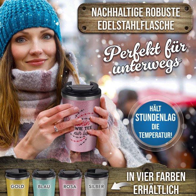 To-Go Edelstahlbecher Glitzer - Gl&uuml;hwein wie Tee - in vier Farben