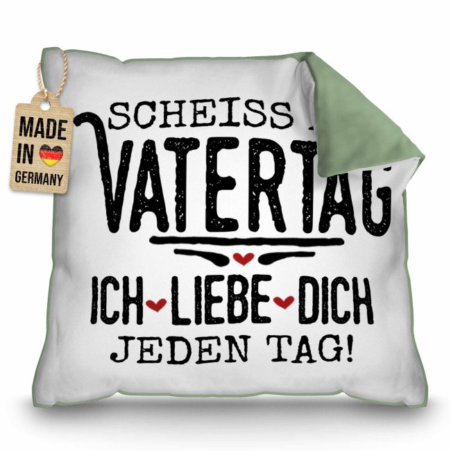 Kissen f&uuml;r Papa - Schei&szlig; auf Vatertag, ich liebe dich jeden Tag - Gr&uuml;n