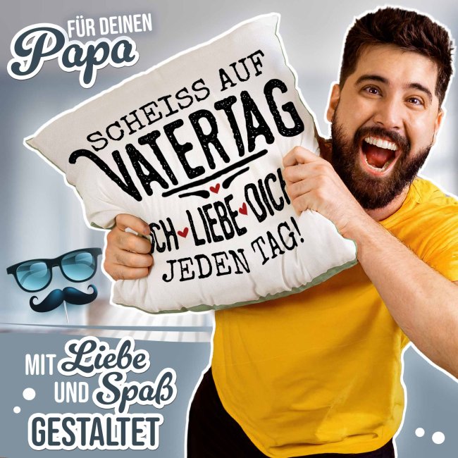 Kissen f&uuml;r Papa - Schei&szlig; auf Vatertag, ich liebe dich jeden Tag - Gr&uuml;n