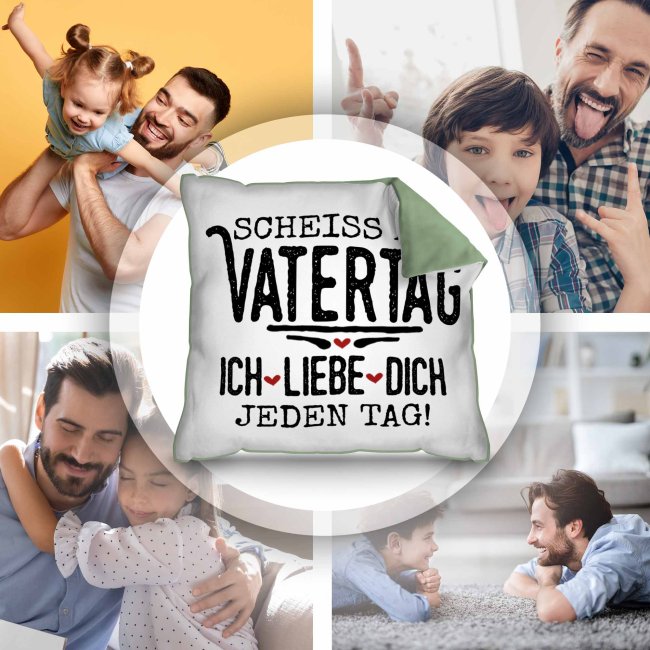 Kissen f&uuml;r Papa - Schei&szlig; auf Vatertag, ich liebe dich jeden Tag - Gr&uuml;n