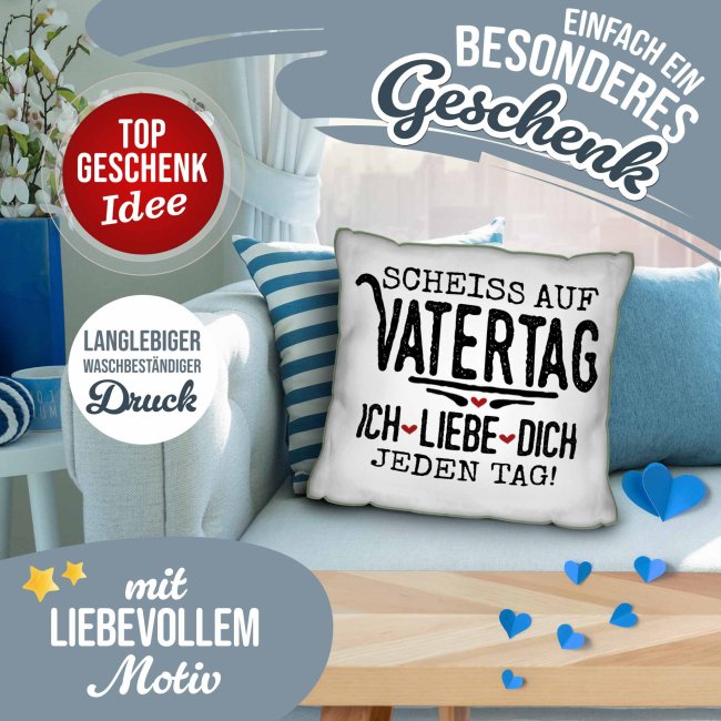 Kissen f&uuml;r Papa - Schei&szlig; auf Vatertag, ich liebe dich jeden Tag - Gr&uuml;n