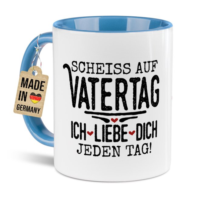 Tasse mit Spruch - Schei&szlig; auf Vatertag, ich liebe dich jeden Tag - Hellblau
