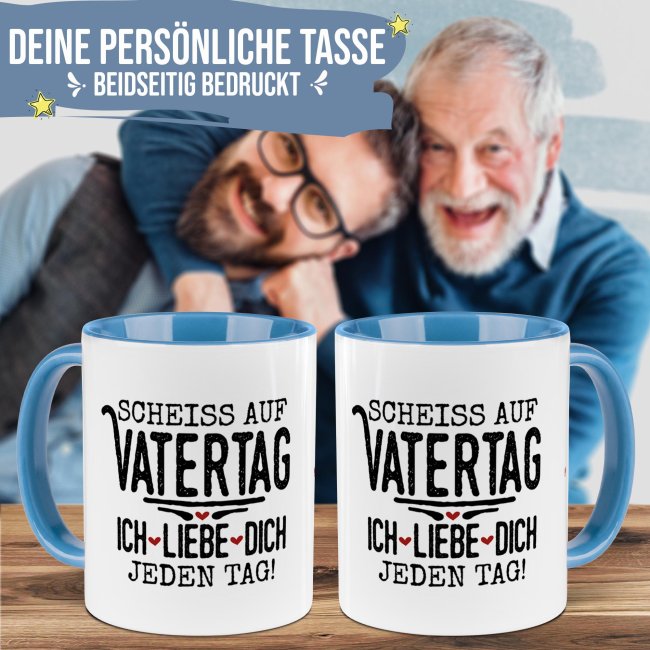Tasse mit Spruch - Schei&szlig; auf Vatertag, ich liebe dich jeden Tag - Hellblau