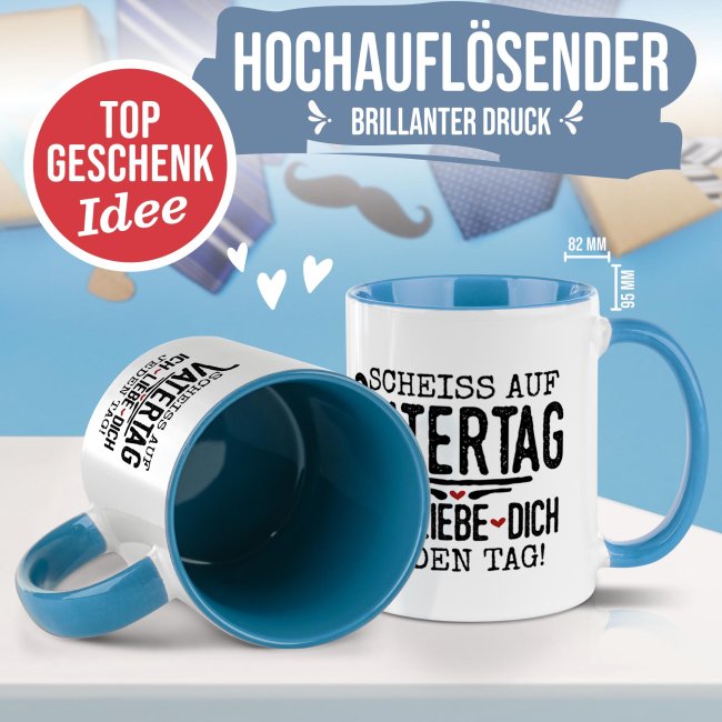 Tasse mit Spruch - Schei&szlig; auf Vatertag, ich liebe dich jeden Tag - Hellblau