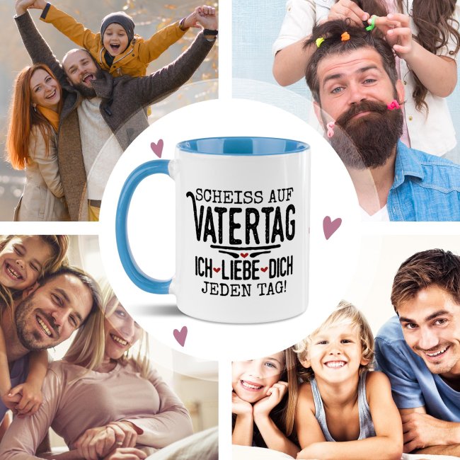 Tasse mit Spruch - Schei&szlig; auf Vatertag, ich liebe dich jeden Tag - Hellblau