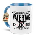 Tasse mit Spruch - Schei&szlig; auf Vatertag, ich liebe...
