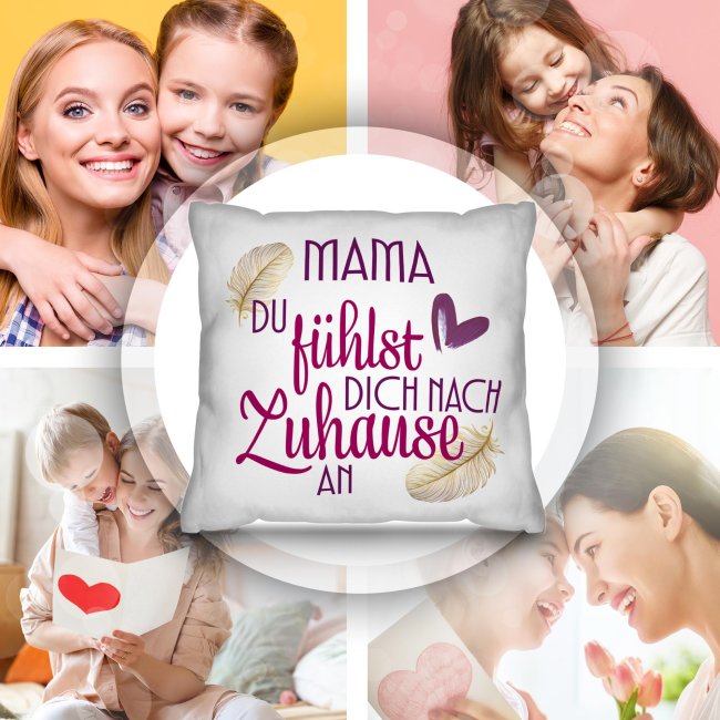 Kissen - Mama du f&uuml;hlst dich nach Zuhause an