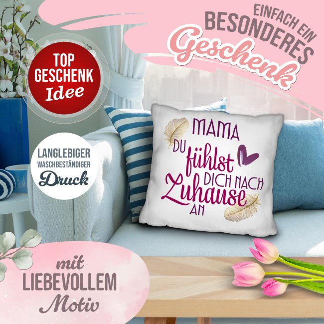 Kissen - Mama du f&uuml;hlst dich nach Zuhause an