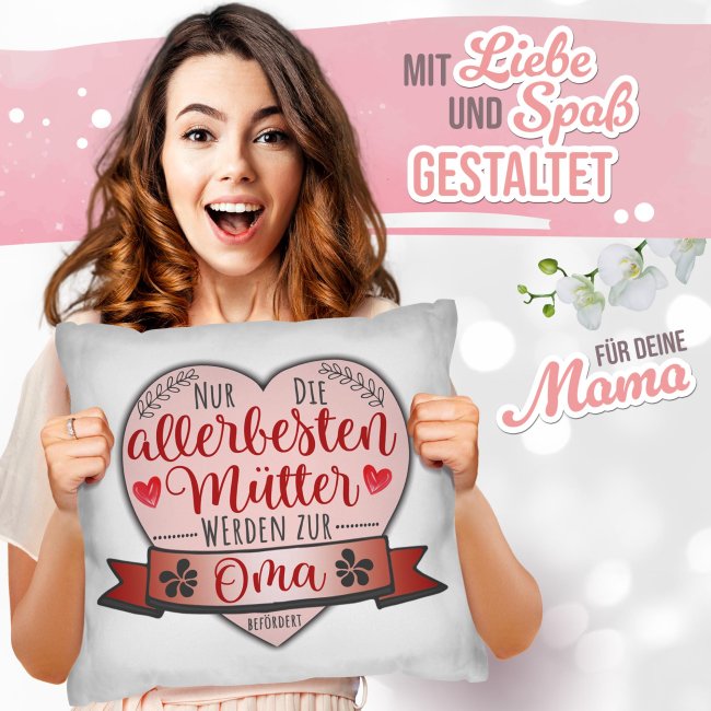 Kissen - Nur die allerbesten M&uuml;tter werden zur Oma bef&ouml;rdert