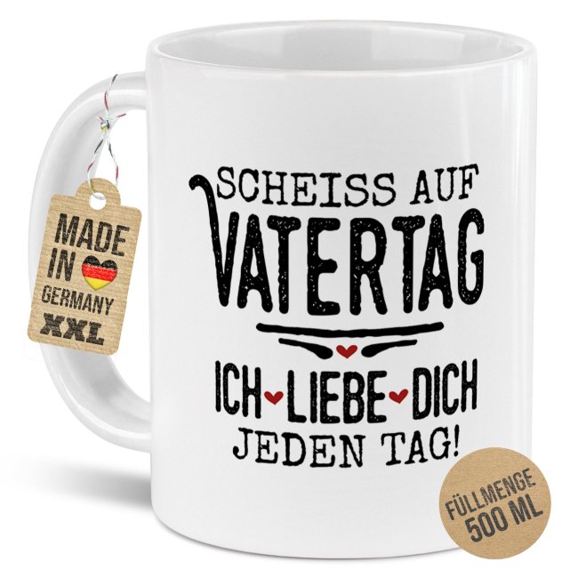 XXL-Tasse mit Spruch - Schei&szlig; auf Vatertag, ich liebe dich jeden Tag, 500 ml