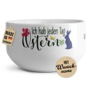 Oster-M&uuml;slischale - Ich hab jeden Tag Ostern, ich...