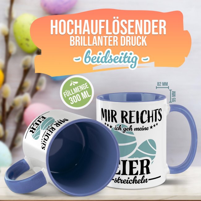 Tasse mit Spruch - Mir reichts ich gehe meine Eier streicheln