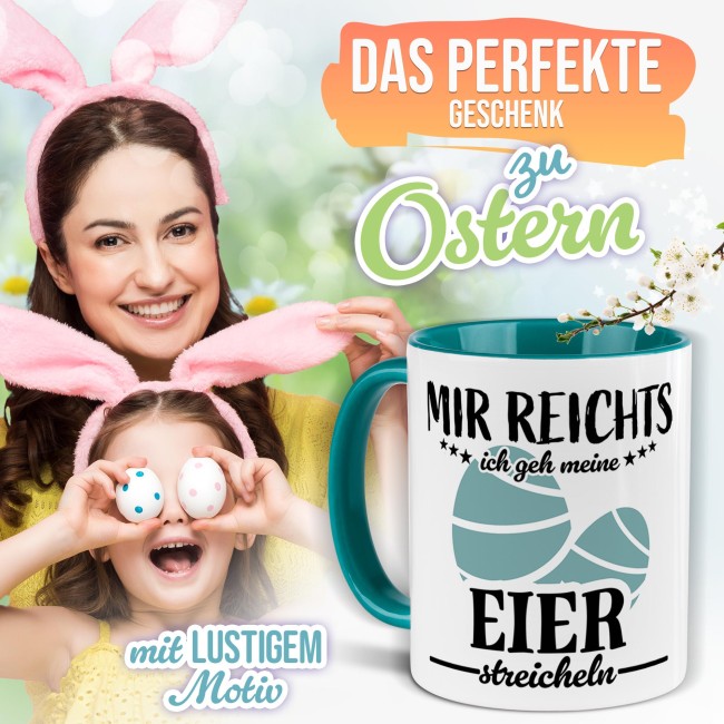 Tasse mit Spruch - Mir reichts ich gehe meine Eier streicheln - T&uuml;rkis