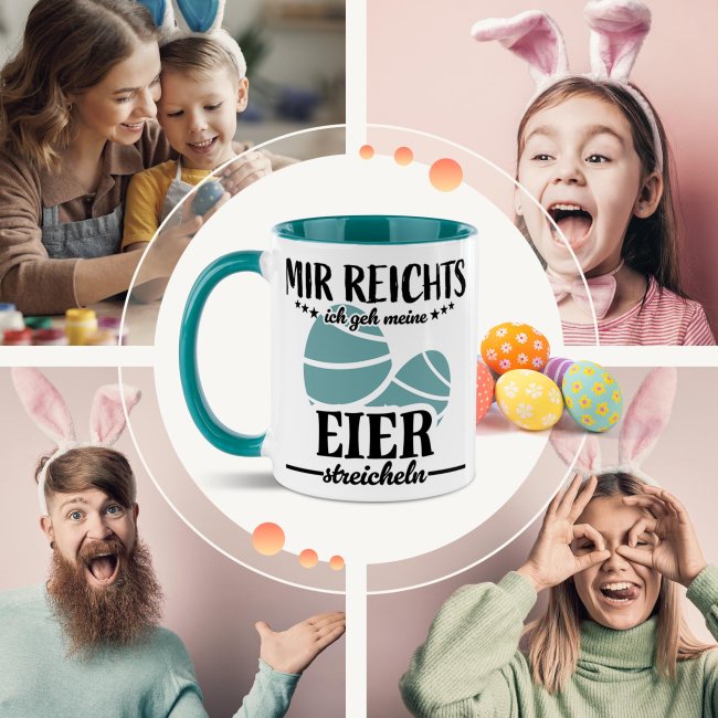 Tasse mit Spruch - Mir reichts ich gehe meine Eier streicheln - T&uuml;rkis