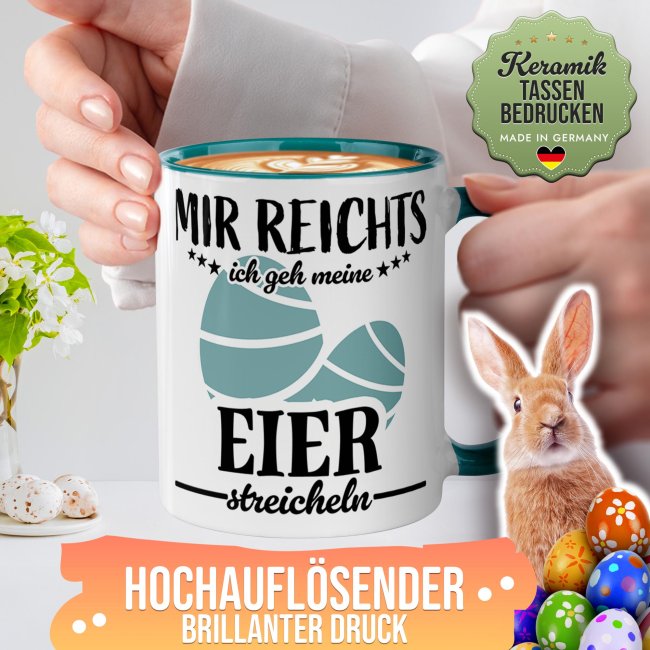 Tasse mit Spruch - Mir reichts ich gehe meine Eier streicheln - T&uuml;rkis