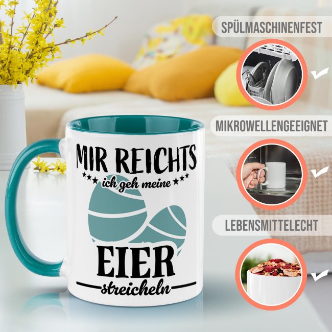 Tasse mit Spruch - Mir reichts ich gehe meine Eier streicheln - T&uuml;rkis