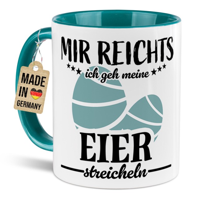 Tasse mit Spruch - Mir reichts ich gehe meine Eier streicheln - T&uuml;rkis