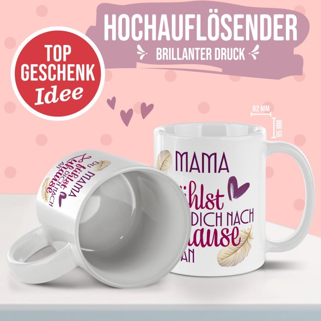 Tasse - Mama du f&uuml;hlst dich nach Zuhause an