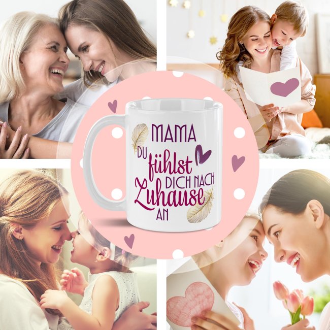 Tasse - Mama du f&uuml;hlst dich nach Zuhause an