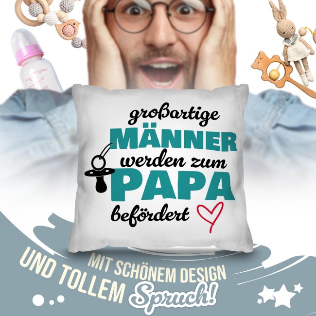 Kissen f&uuml;r Papa - Gro&szlig;artige M&auml;nner werden zum Papa bef&ouml;rdert