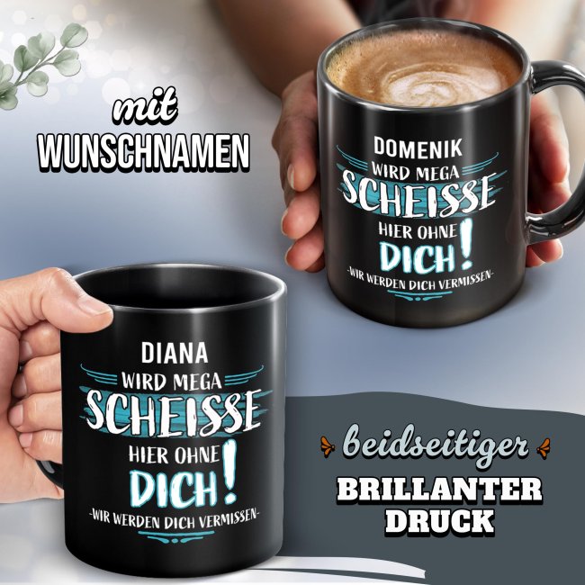 Schwarze Tasse - Wird mega schei&szlig;e hier ohne dich - mit Name