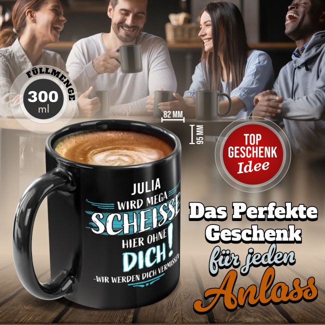 Schwarze Tasse - Wird mega schei&szlig;e hier ohne dich - mit Name