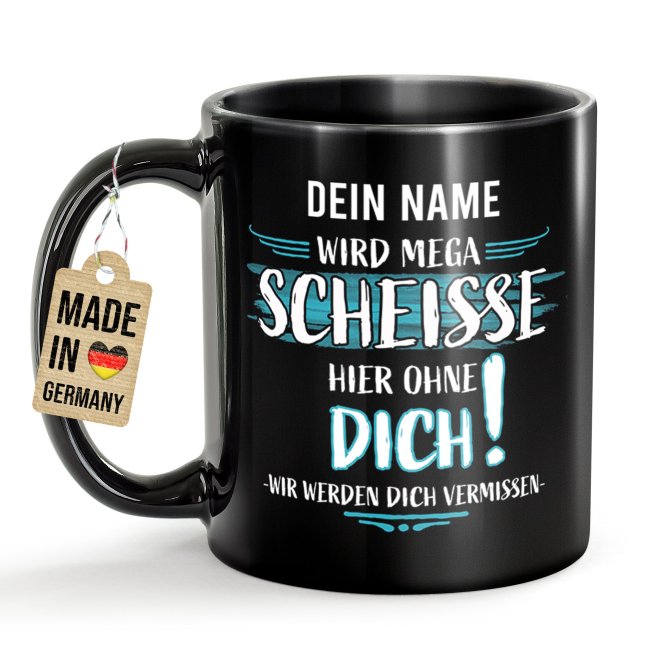 Schwarze Tasse - Wird mega schei&szlig;e hier ohne dich - mit Name
