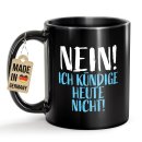 Schwarze Tasse mit Spruch - Nein! Ich k&uuml;ndige heute...