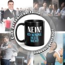 Schwarze Tasse mit Spruch - Nein! Ich k&uuml;ndige heute...