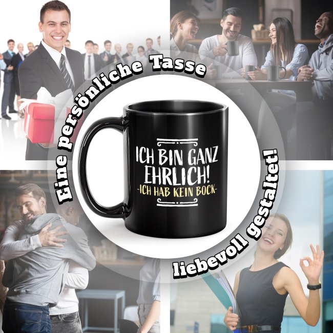 Schwarze Tasse mit Spruch - Ganz ehrlich - Ich hab kein Bock!