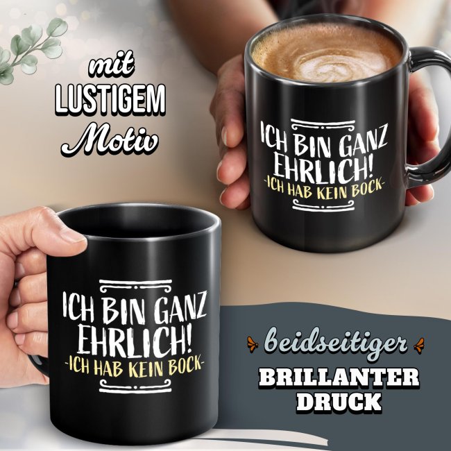 Schwarze Tasse mit Spruch - Ganz ehrlich - Ich hab kein Bock!