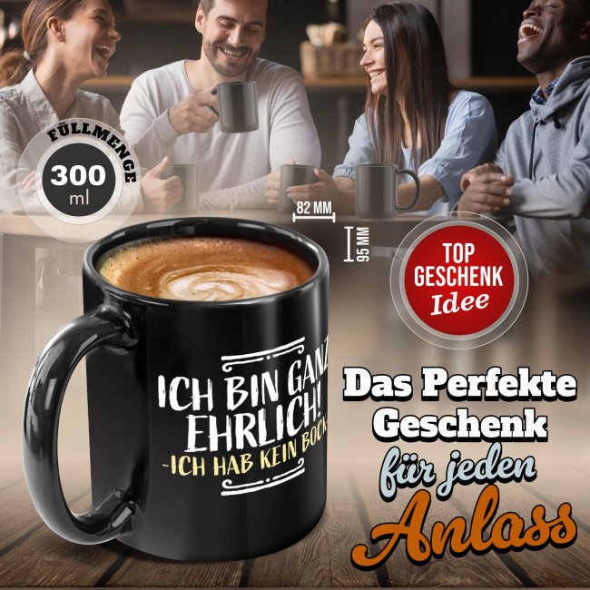 Schwarze Tasse mit Spruch - Ganz ehrlich - Ich hab kein Bock!