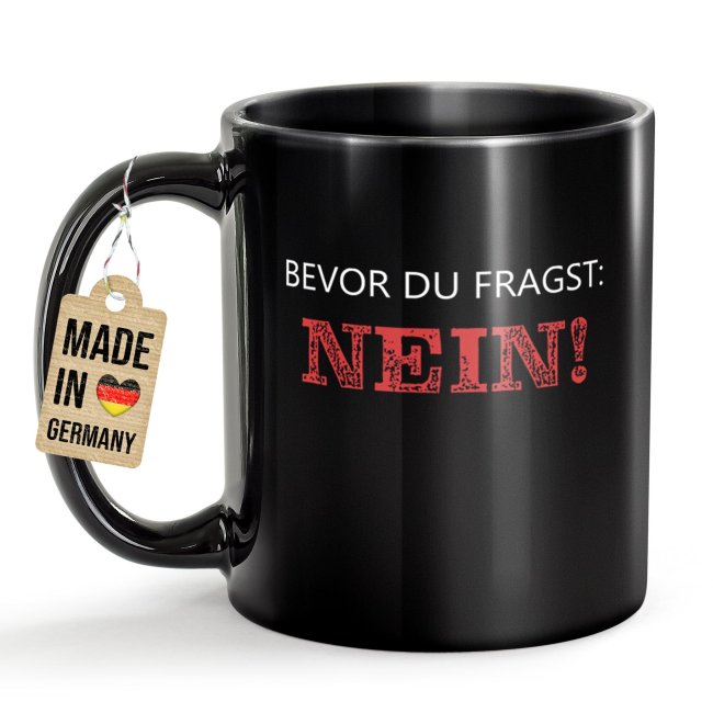 Schwarze Tasse mit Spruch - Bevor du fragst: NEIN!