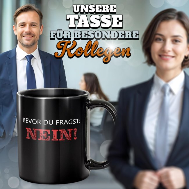 Schwarze Tasse mit Spruch - Bevor du fragst: NEIN!