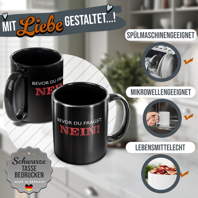 Schwarze Tasse mit Spruch - Bevor du fragst: NEIN!