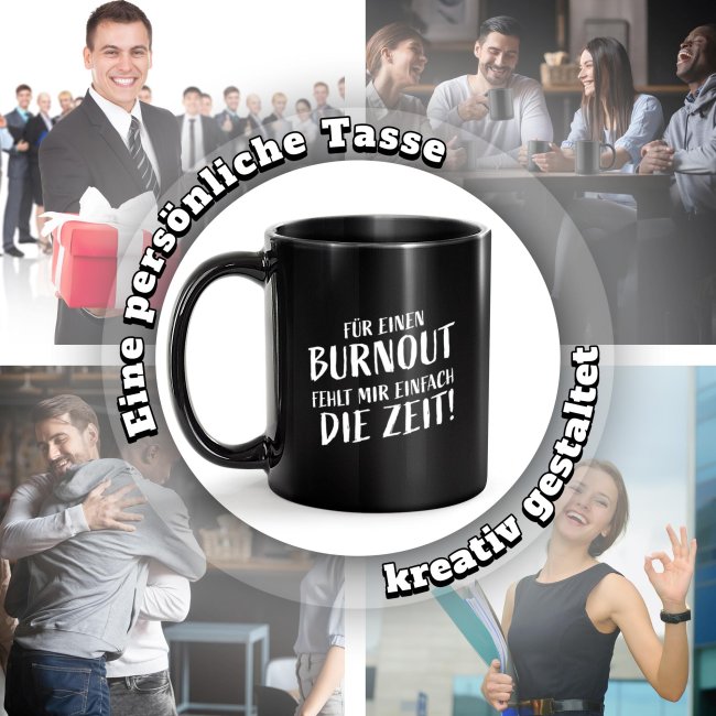 Schwarze Tasse mit Spruch - F&uuml;r Burnout fehlt mir die Zeit