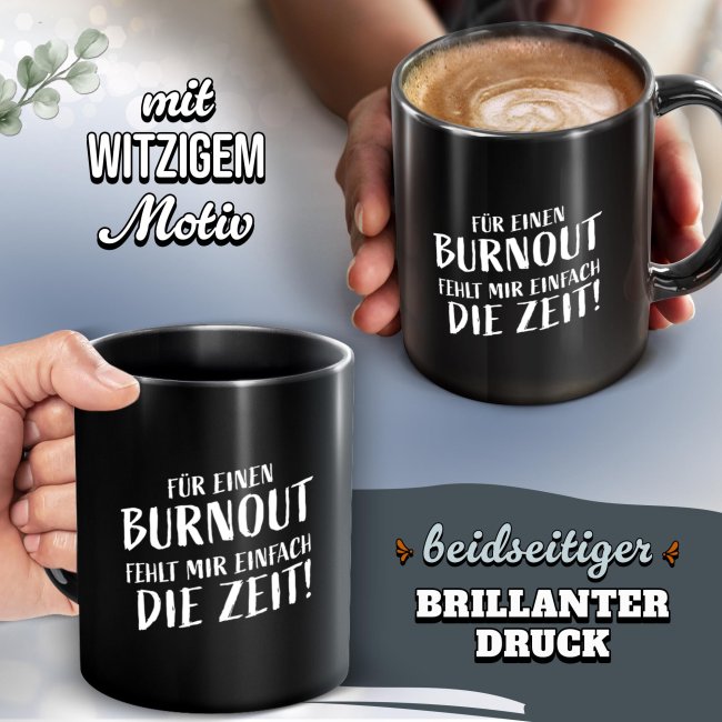 Schwarze Tasse mit Spruch - F&uuml;r Burnout fehlt mir die Zeit