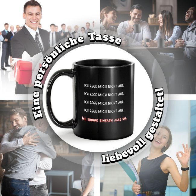 Schwarze Tasse mit Spruch - Ich rege mich nicht auf